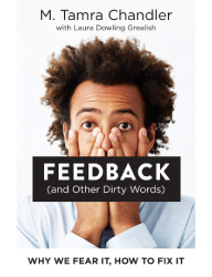 Feedback (and Other Dirty Words)_ Why We Fear It, How to Fix It - M. Tamra Chandler & Laura Dowling Grealish