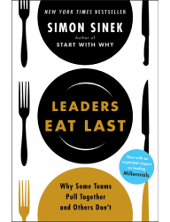 Leaders Eat Last_ Why Some Teams Pull Together and Others Don’t - Simon Sinek