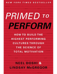 Primed to Perform_ How to Build the Highest Performing Cultures Through the Science of Total Motivation - Lindsay McGregor & Neel Doshi