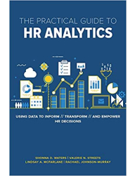 The Practical Guide to HR Analytics_ Using Data to Inform, Transform, and Empower HR Decisions