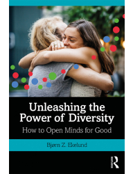 Unleashing the Power of Diversity_ How to Open Minds for Good - Bjørn Z. Ekelund